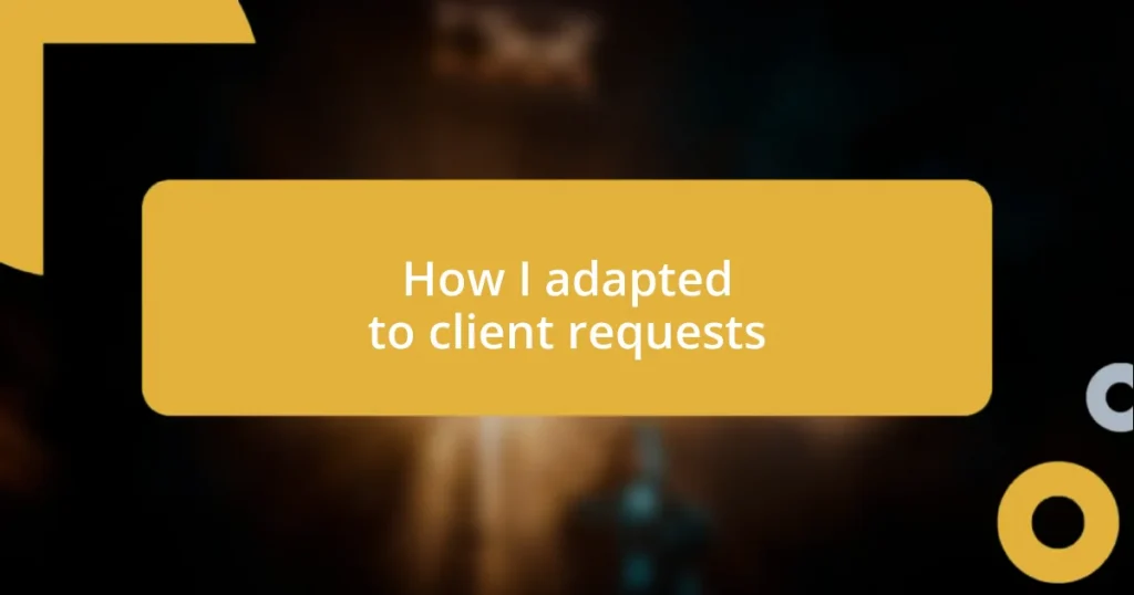 How I adapted to client requests