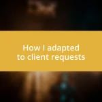 How I adapted to client requests