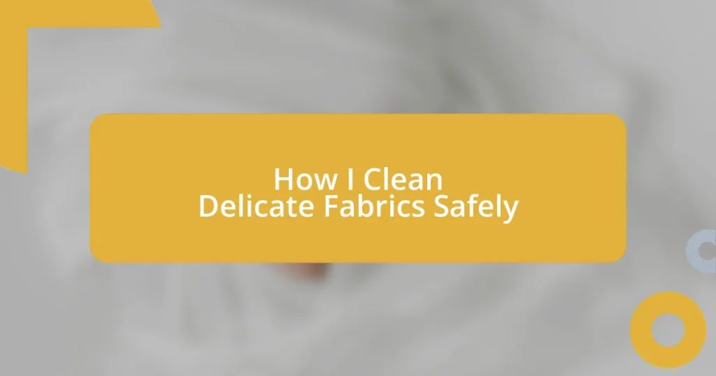 How I Clean Delicate Fabrics Safely