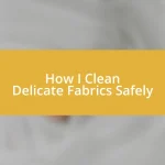 How I Clean Delicate Fabrics Safely