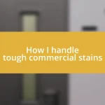 How I handle tough commercial stains