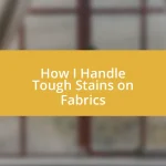 How I Handle Tough Stains on Fabrics