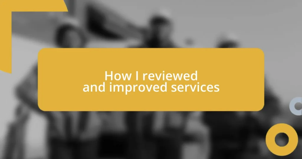 How I reviewed and improved services