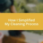 How I Simplified My Cleaning Process