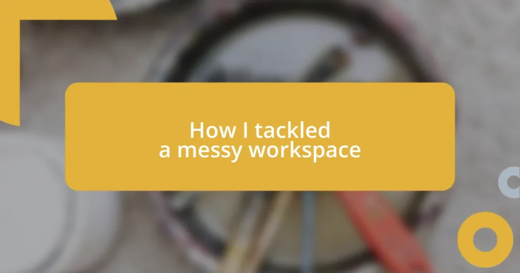 How I tackled a messy workspace