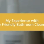 My Experience with Eco-Friendly Bathroom Cleaners