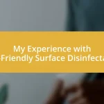 My Experience with Eco-Friendly Surface Disinfectants