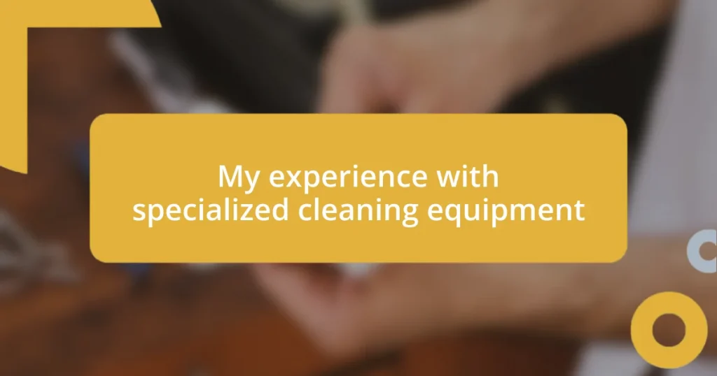 My experience with specialized cleaning equipment