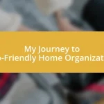 My Journey to Eco-Friendly Home Organization