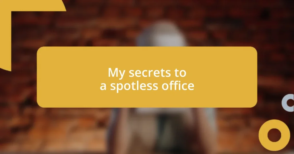 My secrets to a spotless office