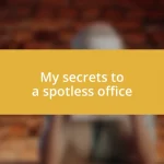 My secrets to a spotless office