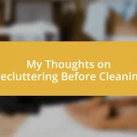 My Thoughts on Decluttering Before Cleaning