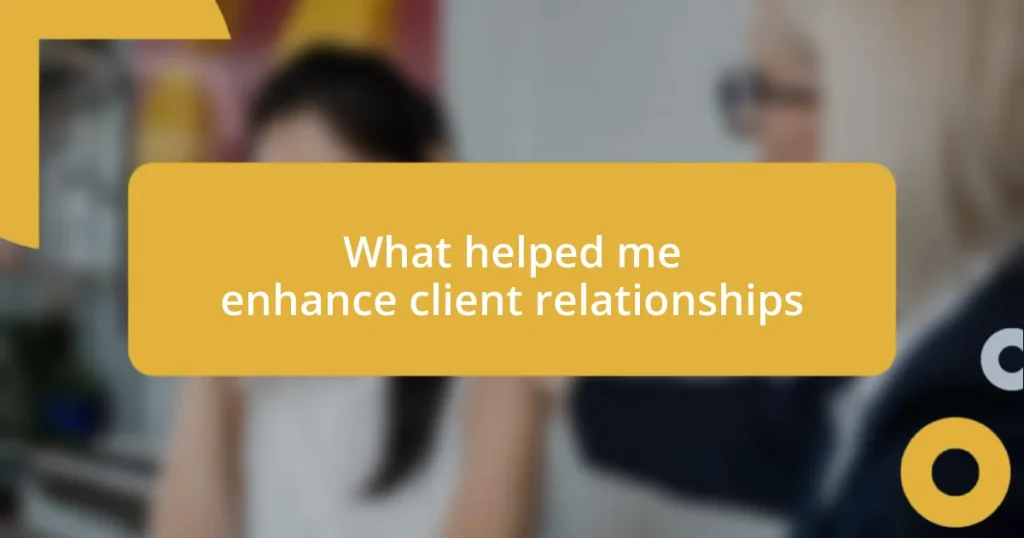 What helped me enhance client relationships