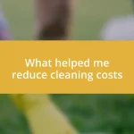 What helped me reduce cleaning costs