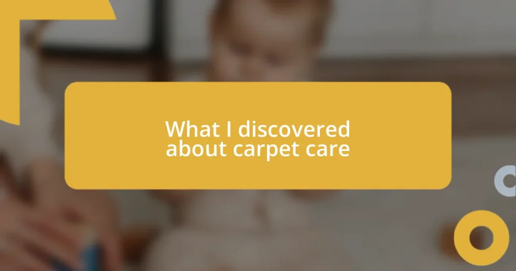 What I discovered about carpet care