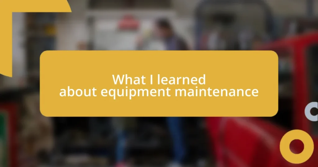 What I learned about equipment maintenance