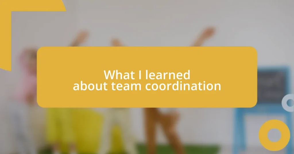 What I learned about team coordination