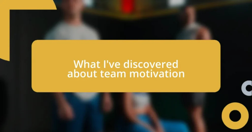 What I’ve discovered about team motivation