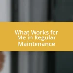 What Works for Me in Regular Maintenance